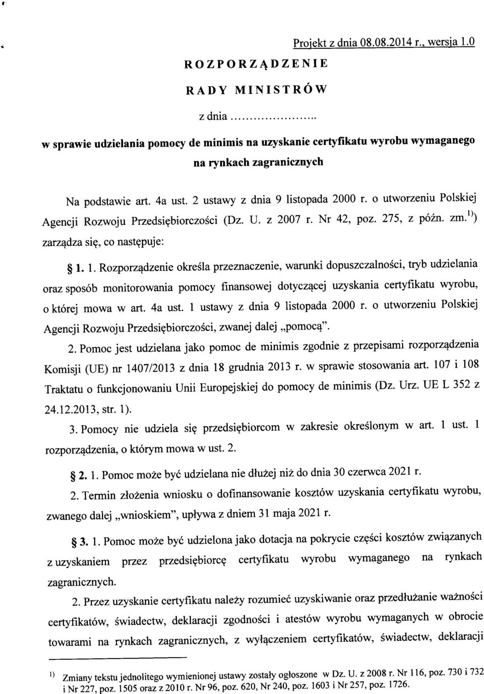 1. Rzprzqdze kresl przezncze, wrunki dpuszczlnsci, tryb udzielni rz spsb mnitrwni pmcy finnswej dtycz^cej uzyskni certyfiktu wyrbu, ktrej mw w rt. 4 ust. 1 ustwy z dni 9 listpd 2000 r.