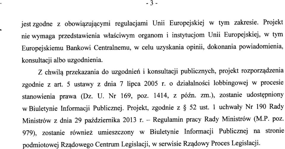 Z chwil^ przekzni d uzgdn i knsultcji publicznych, prjekt rzprz^dzeni zgd z rt. 5 ustwy z dni 7 lipc 2005 r. dzillnsci lbbingwej w prcesie stnwieni prw (Dz. U. Nr 169, pz.