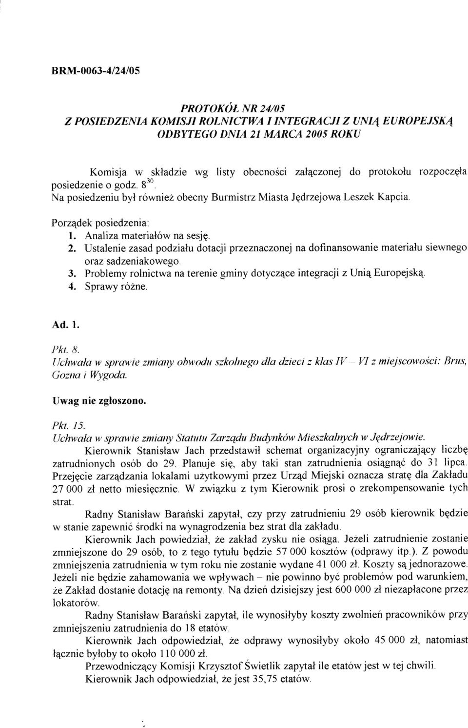 Na posiedzeniu byl równiez obecny Burmistrz Miasta Jgdrzejowa Leszek Kapcia. Porzqdek posiedzenia. 1. Lnaliza materialów na sesjg. 2.