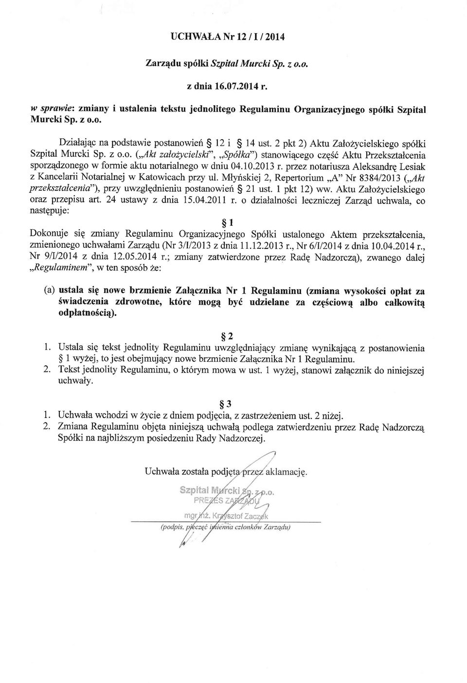 przez notaiusza Aleksandrg Lesiak z Kancelarii Notarialnej w Katowicach przy ul. Irrftynskiej 2, Repertorium,"A," Nr 8384/2013 (Ak przeksztalcenia" ), przy uwzglgdnieniu postanowieri $ 21 ust.