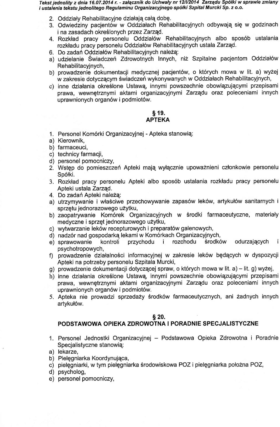 Rozktad pracy personelu Oddziatow Rehabilitacyjnych albo spos6b ustalania rozklad u pracy personelu Oddzial6w Rehabilitacyj nych ustala Zarzqd. 6.