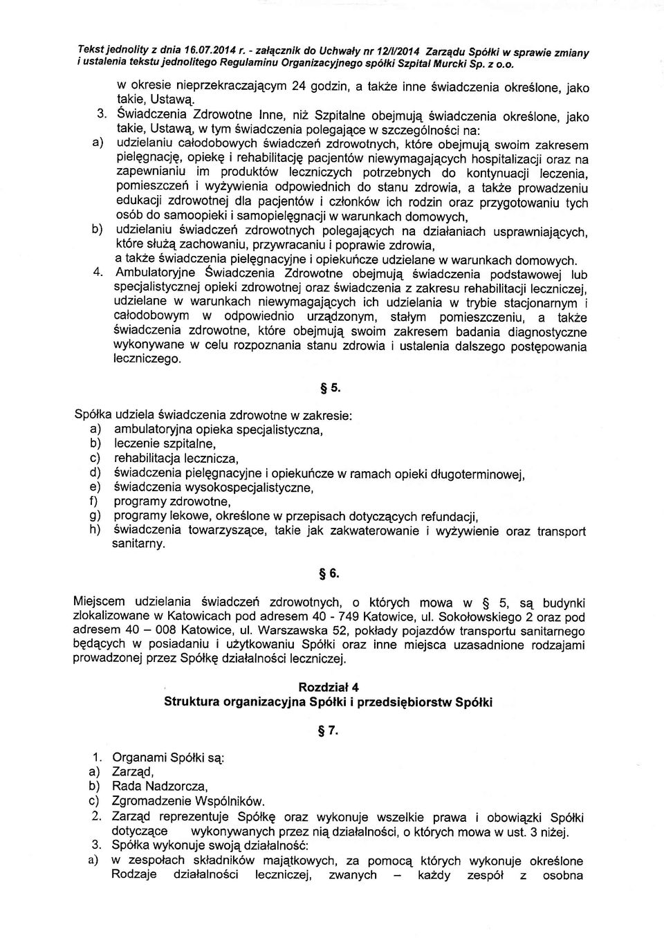 kt6re obejmujq swoim zakresem pielqgnacjg, opiekg i rehabilitacjg pacjent6w niewymagajqcych hospitatizacji oraz na zapewnianiu im produktow leczniczych potrzebnych do kontynuacji leczenia,