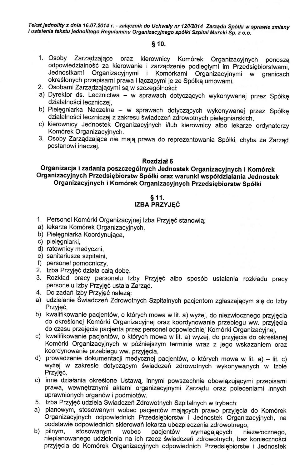 Organizacyjnymi w granicach okre6lonych pzepisami prawa i tqczqcymi je ze spolka umowami. 2. Osobami Zarzqdzalqcymi sq w szczegolno5ci: a) Dyrektor ds.