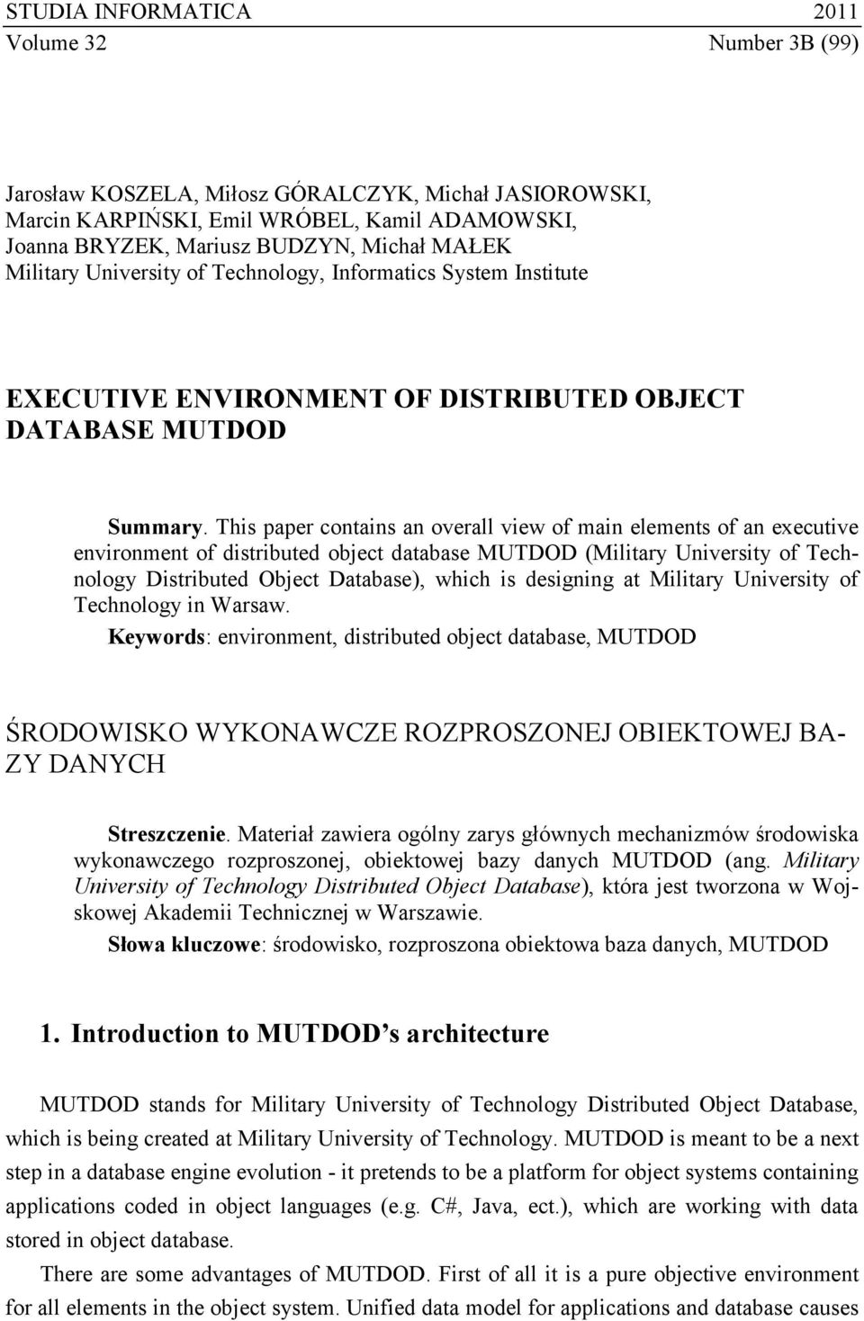 This paper contains an overall view of main elements of an executive environment of distributed object database MUTDOD (Military University of Technology Distributed Object Database), which is