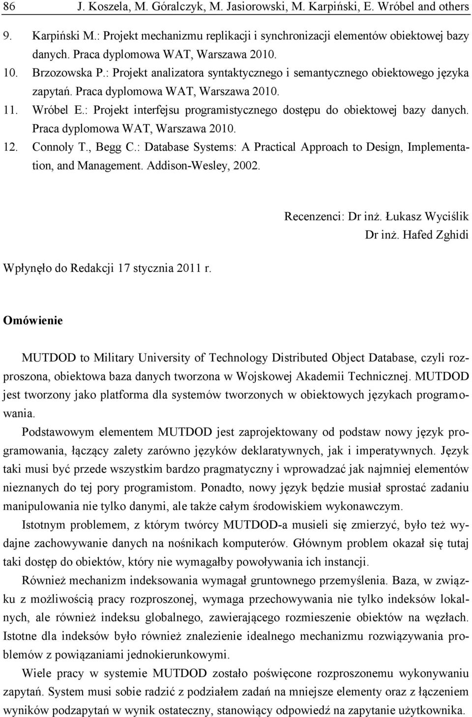 : Projekt interfejsu programistycznego dostępu do obiektowej bazy danych. Praca dyplomowa WAT, Warszawa 2010. 12. Connoly T., Begg C.