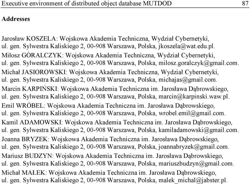 Sylwestra Kaliskiego 2, 00-908 Warszawa, Polska, milosz.goralczyk@gmail.com. Michał JASIOROWSKI: Wojskowa Akademia Techniczna, Wydział Cybernetyki, ul. gen.