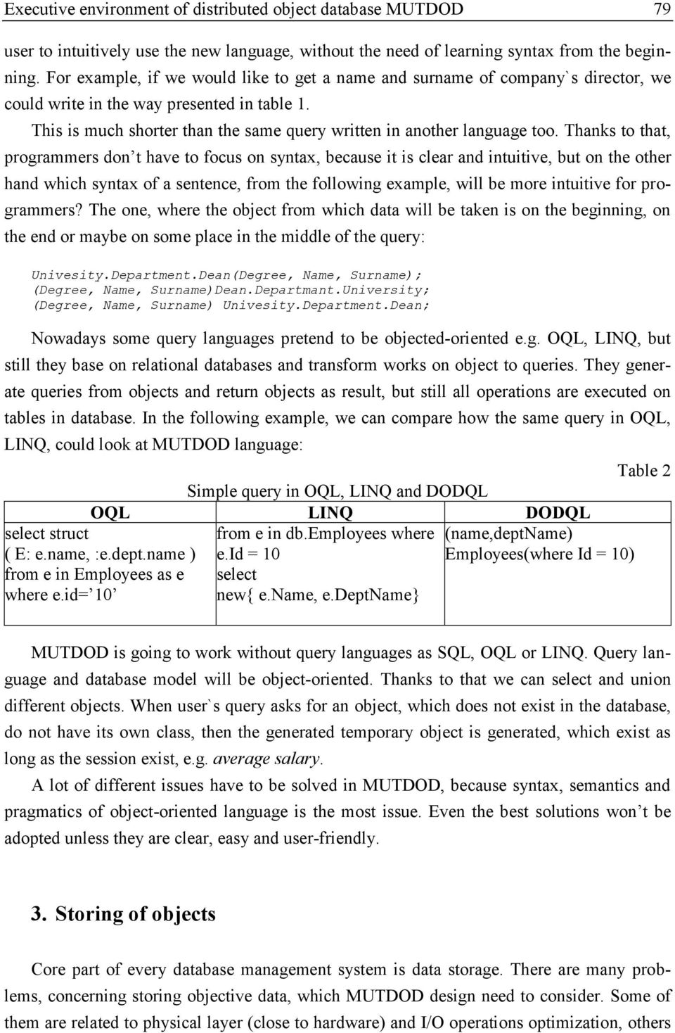 Thanks to that, programmers don t have to focus on syntax, because it is clear and intuitive, but on the other hand which syntax of a sentence, from the following example, will be more intuitive for