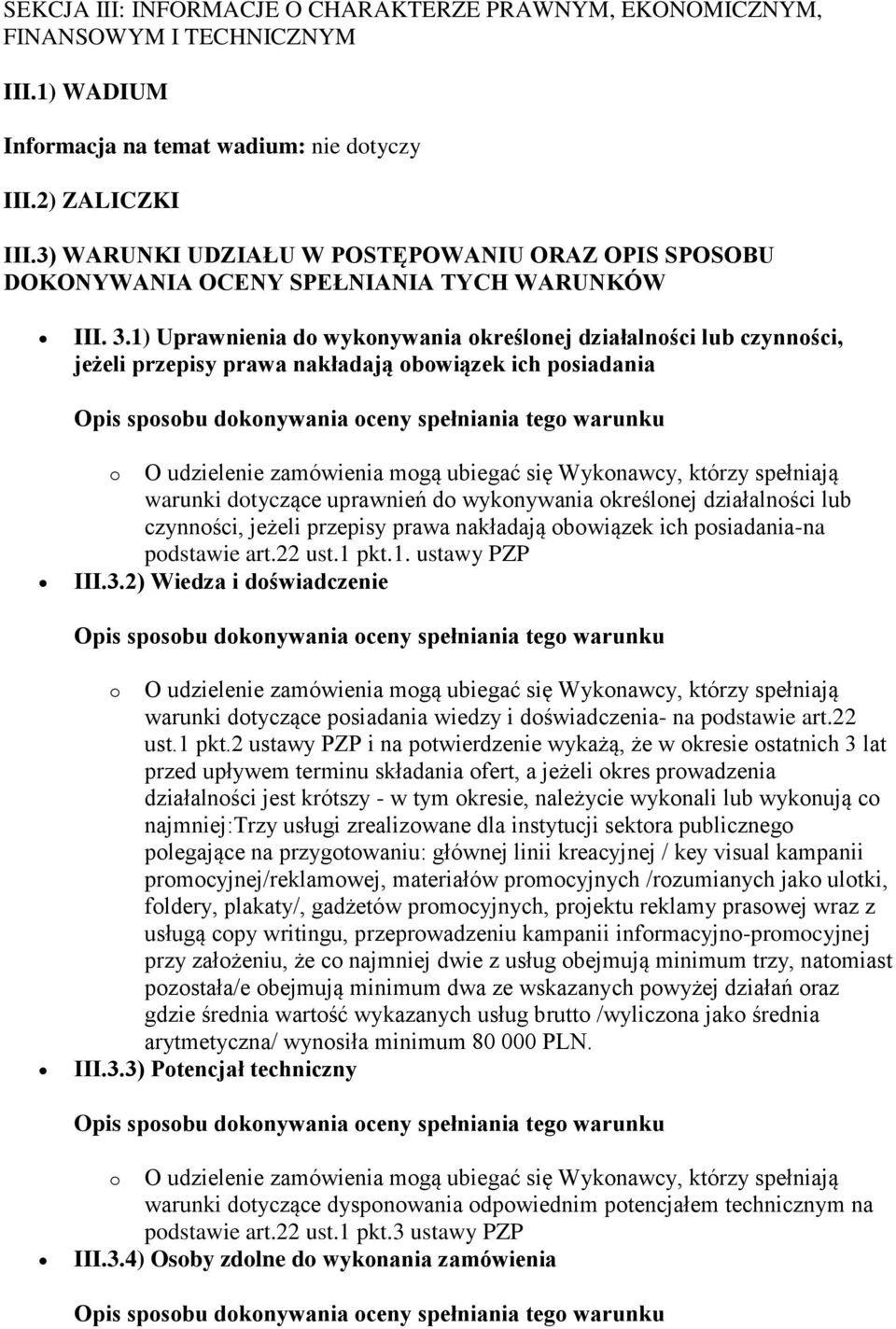 1) Uprawnienia do wykonywania określonej działalności lub czynności, jeżeli przepisy prawa nakładają obowiązek ich posiadania warunki dotyczące uprawnień do wykonywania określonej działalności lub