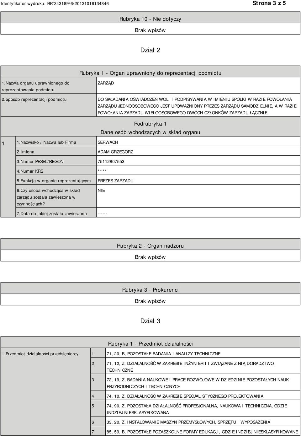 POWOŁANIA ZARZĄDU WIELOOSOBOWEGO DWÓCH CZŁONKÓW ZARZĄDU ŁĄCZ. 1 1.Nazwisko / Nazwa lub Firma SERWACH Podrubryka 1 Dane osób wchodzących w skład organu 2.Imiona ADAM GRZEGORZ 3.