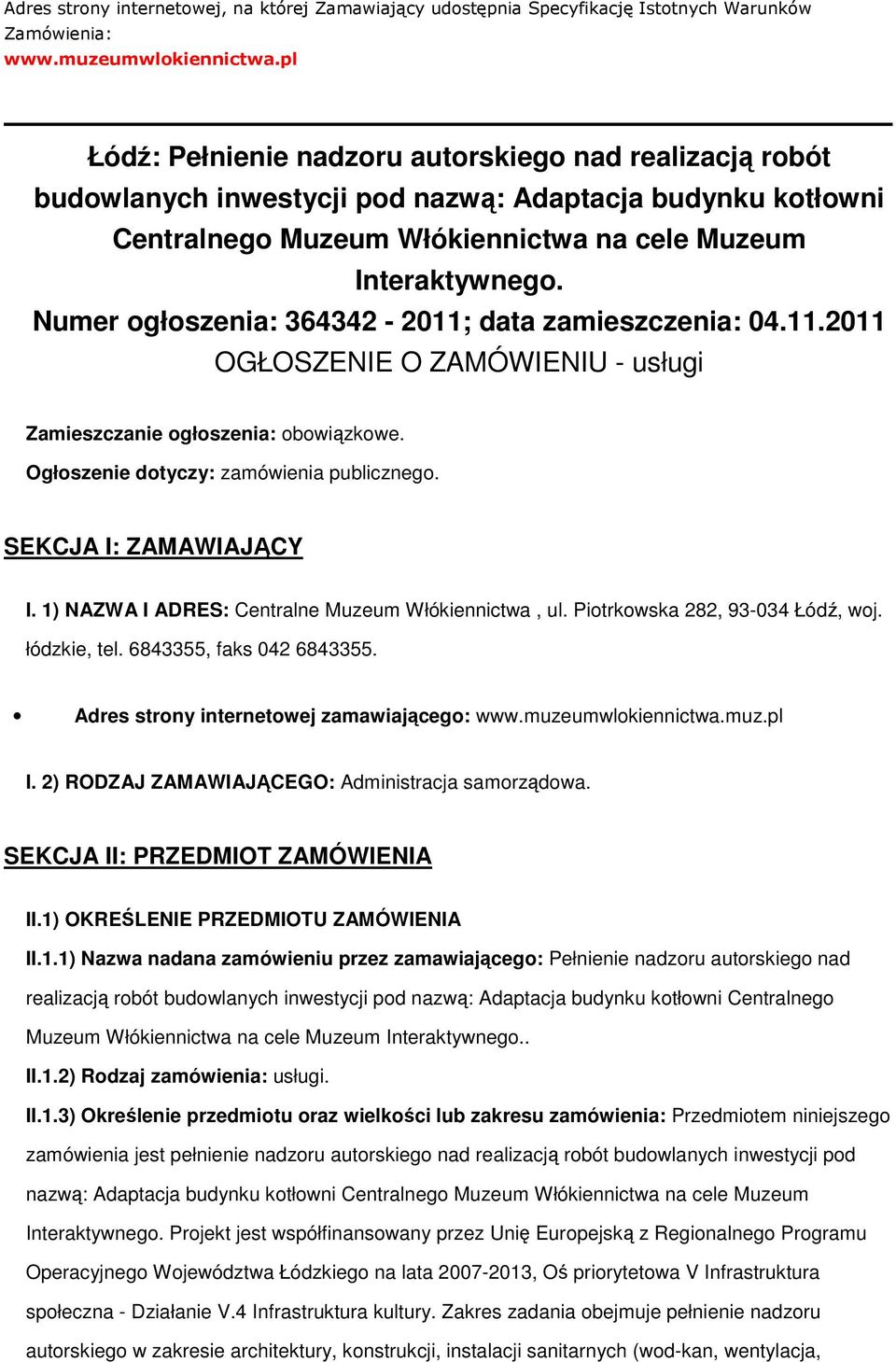 Numer ogłoszenia: 364342-2011; data zamieszczenia: 04.11.2011 OGŁOSZENIE O ZAMÓWIENIU - usługi Zamieszczanie ogłoszenia: obowiązkowe. Ogłoszenie dotyczy: zamówienia publicznego.