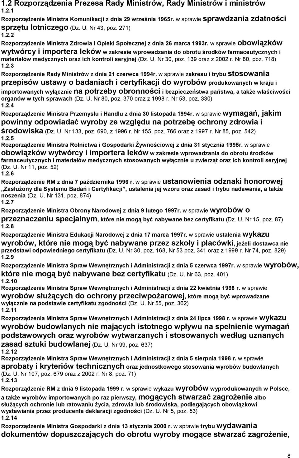 w sprawie obowiązków wytwórcy i importera leków w zakresie wprowadzania do obrotu środków farmaceutycznych i materiałów medycznych oraz ich kontroli seryjnej (Dz. U. Nr 30, poz. 139 oraz z 2002 r.