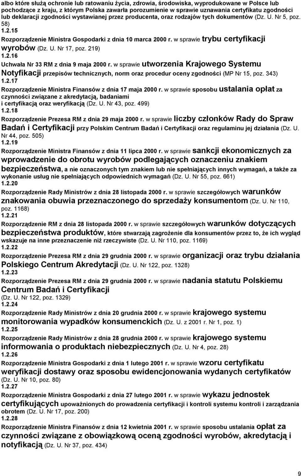 w sprawie trybu certyfikacji wyrobów (Dz. U. Nr 17, poz. 219) 1.2.16 Uchwała Nr 33 RM z dnia 9 maja 2000 r.