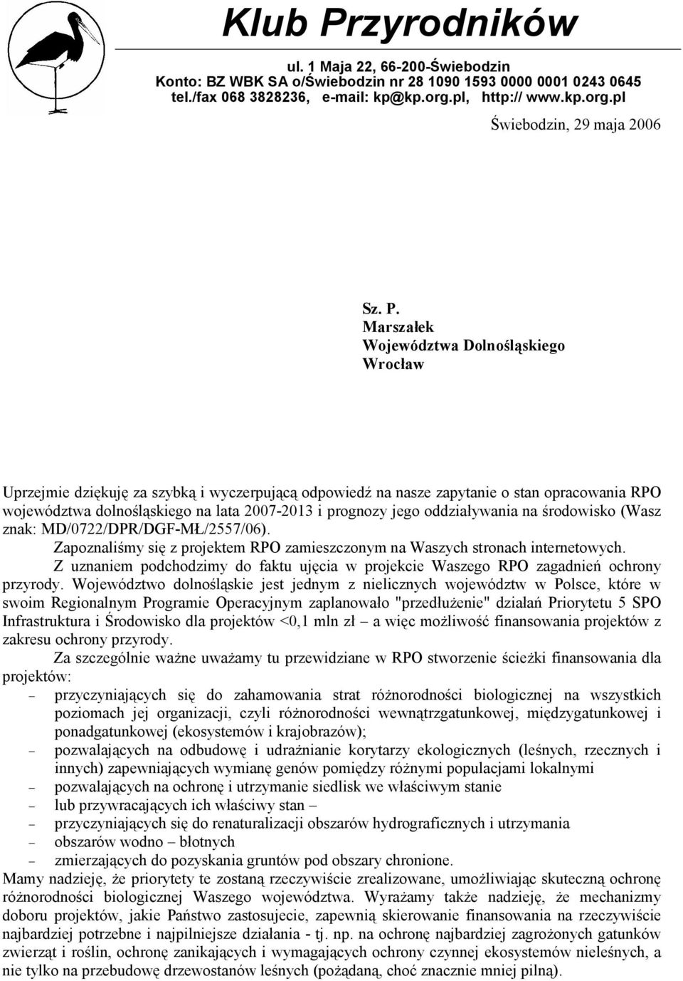 jego oddziaływania na środowisko (Wasz znak: MD/0722/DPR/DGF-MŁ/2557/06). Zapoznaliśmy się z projektem RPO zamieszczonym na Waszych stronach internetowych.