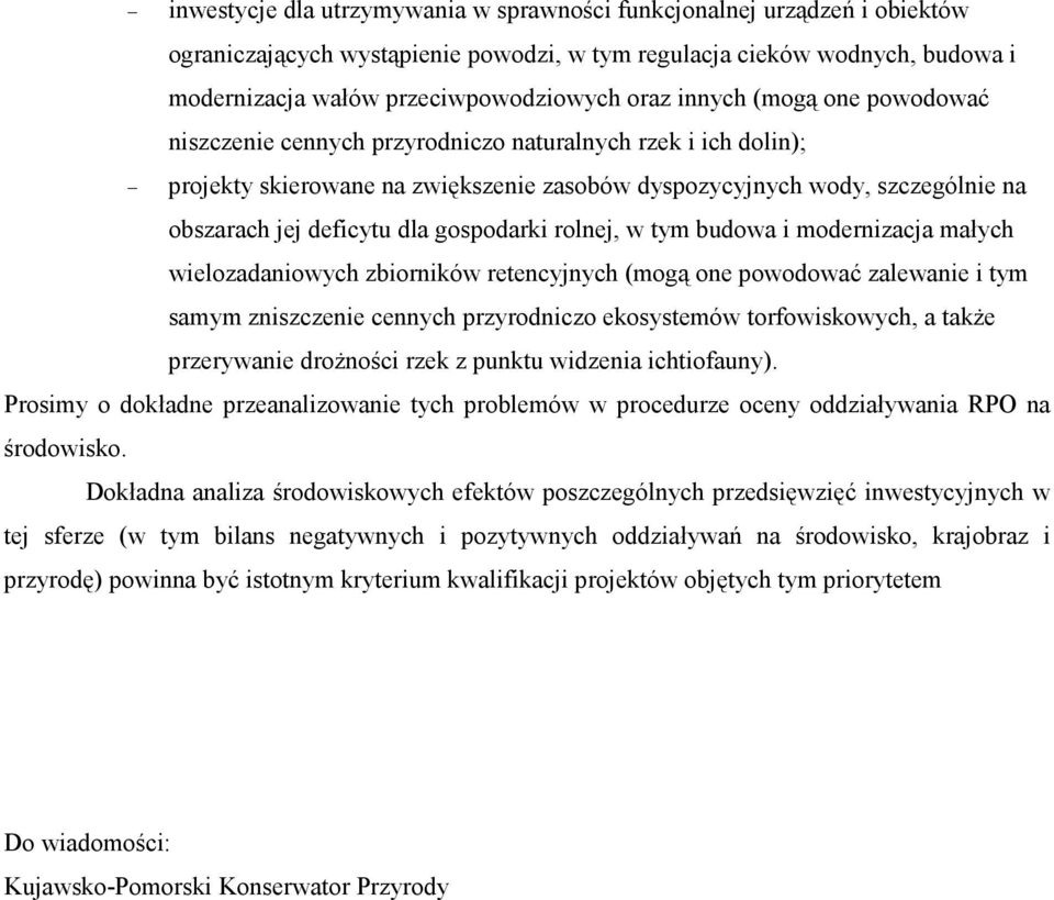 gospodarki rolnej, w tym budowa i modernizacja małych wielozadaniowych zbiorników retencyjnych (mogą one powodować zalewanie i tym samym zniszczenie cennych przyrodniczo ekosystemów torfowiskowych, a