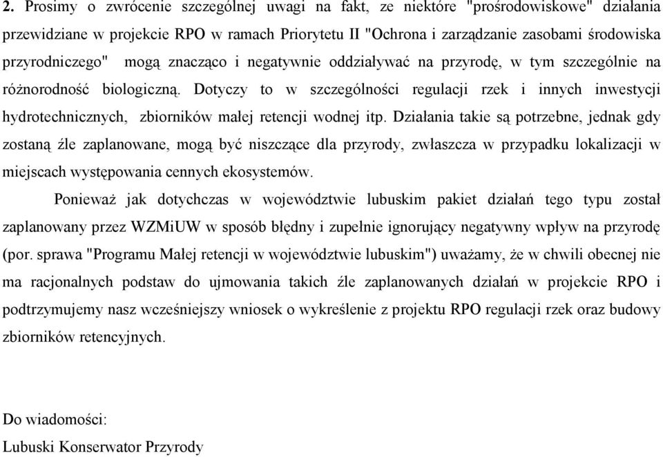 Dotyczy to w szczególności regulacji rzek i innych inwestycji hydrotechnicznych, zbiorników małej retencji wodnej itp.