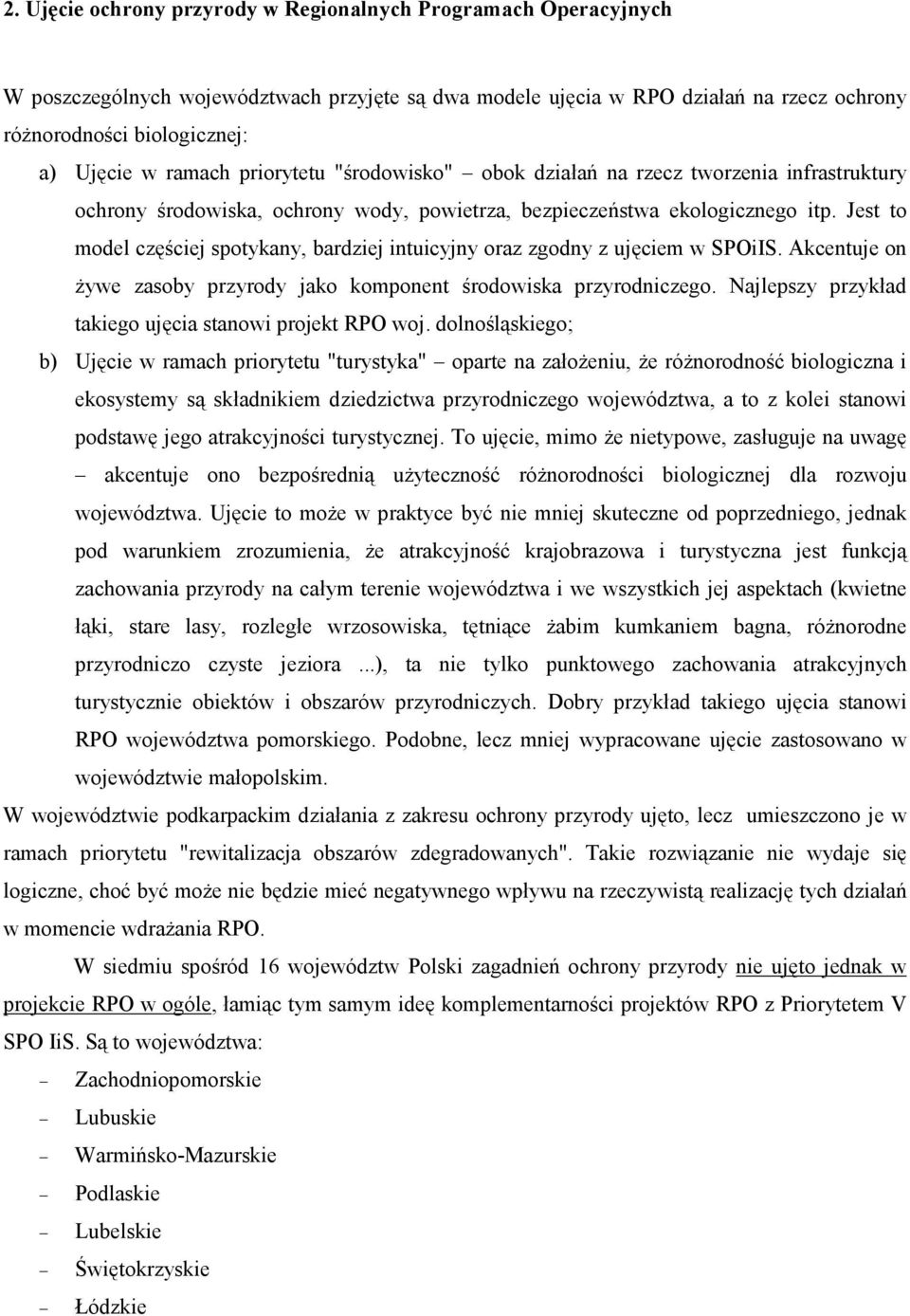 Jest to model częściej spotykany, bardziej intuicyjny oraz zgodny z ujęciem w SPOiIS. Akcentuje on żywe zasoby przyrody jako komponent środowiska przyrodniczego.