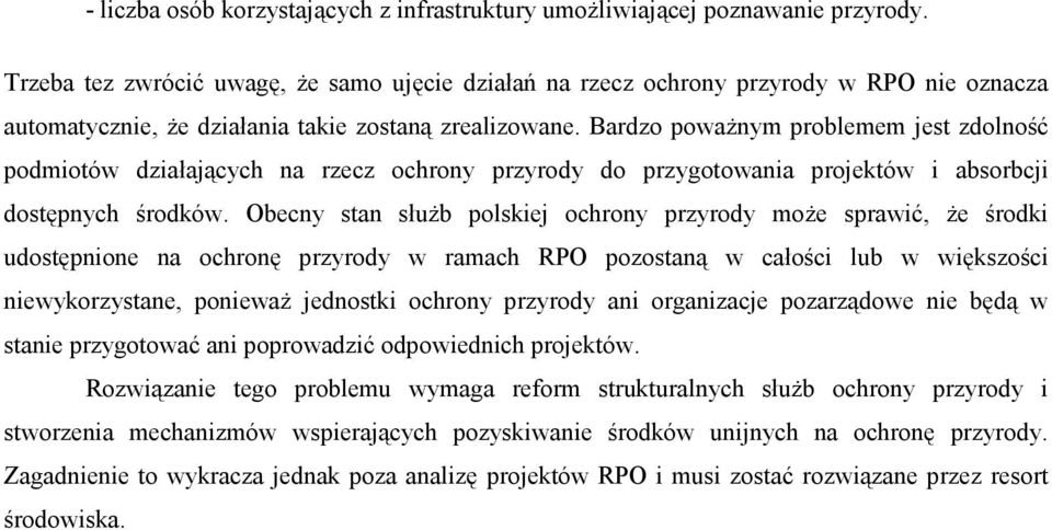 Bardzo poważnym problemem jest zdolność podmiotów działających na rzecz ochrony przyrody do przygotowania projektów i absorbcji dostępnych środków.