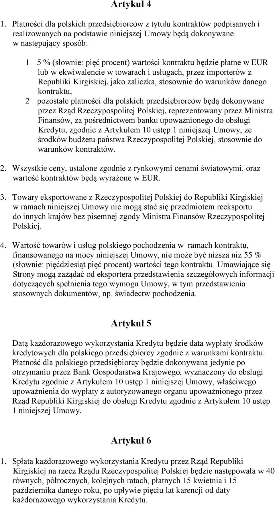 kontraktu będzie płatne w EUR lub w ekwiwalencie w towarach i usługach, przez importerów z Republiki Kirgiskiej, jako zaliczka, stosownie do warunków danego kontraktu, 2 pozostałe płatności dla