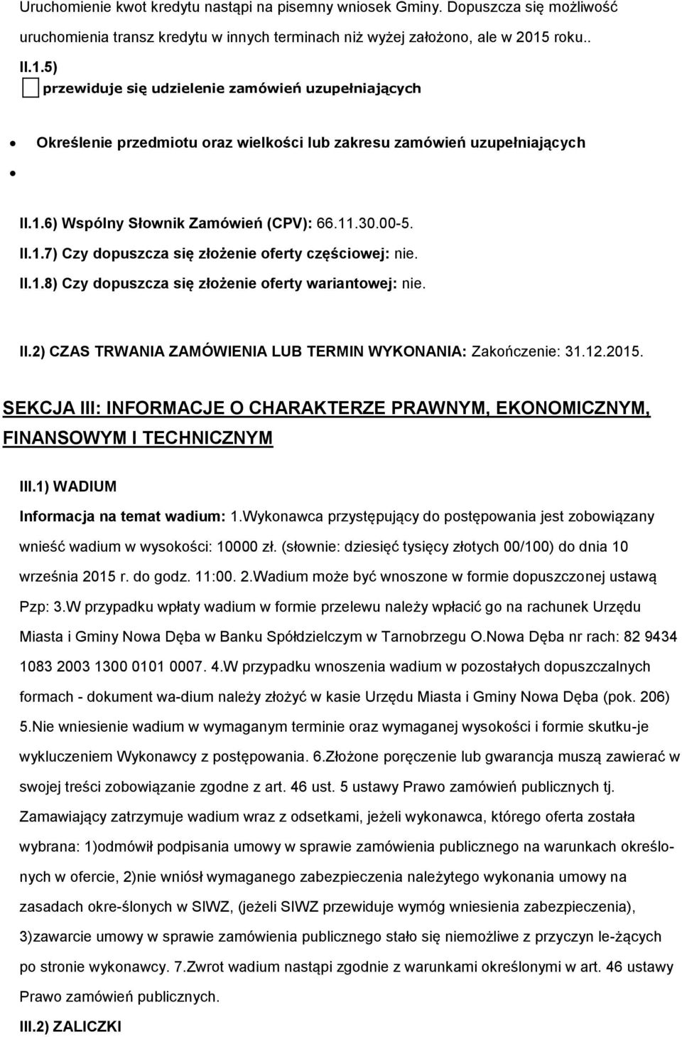 II.1.8) Czy dpuszcza się złżenie ferty wariantwej: nie. II.2) CZAS TRWANIA ZAMÓWIENIA LUB TERMIN WYKONANIA: Zakńczenie: 31.12.2015.