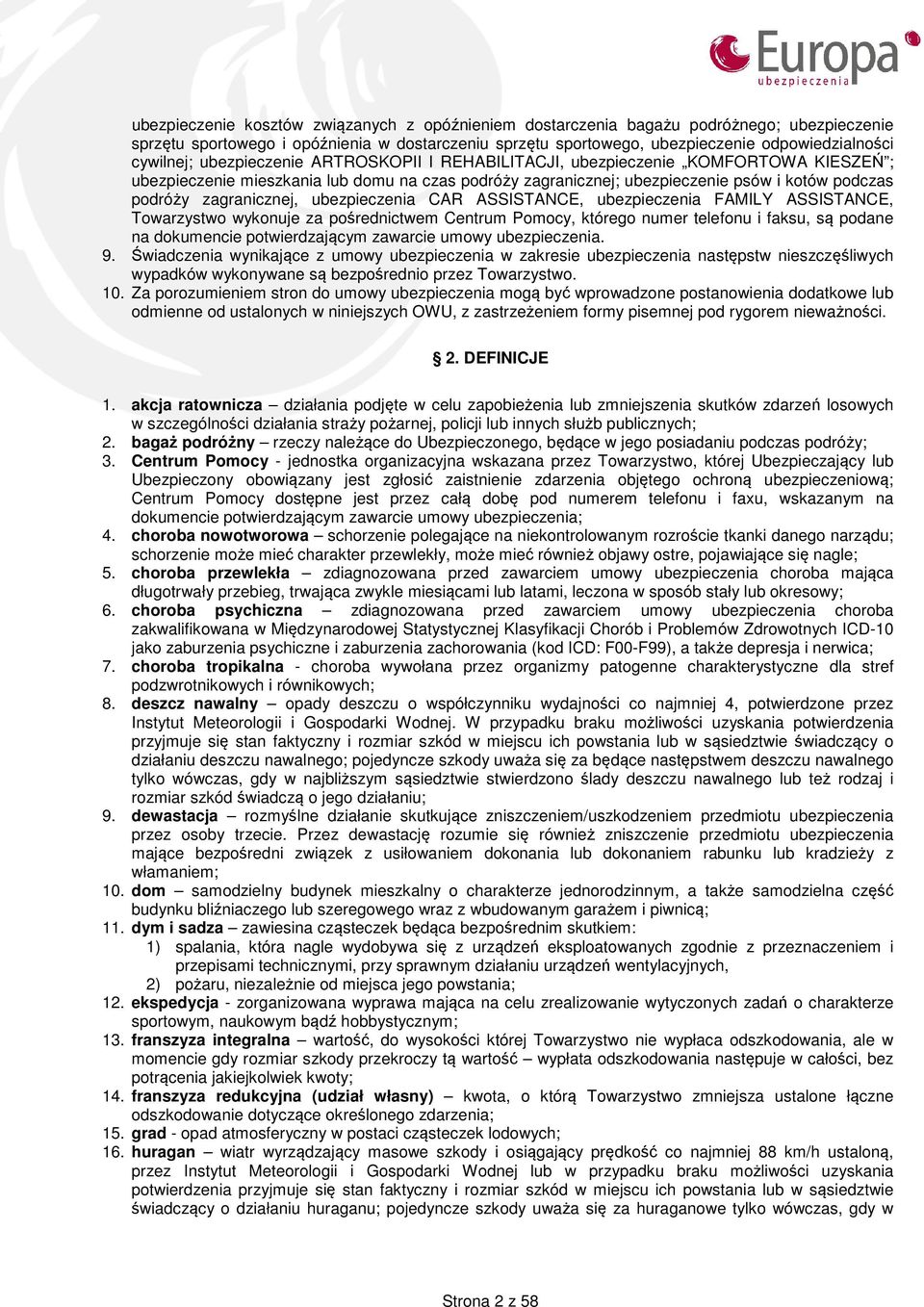 zagranicznej, ubezpieczenia CAR ASSISTANCE, ubezpieczenia FAMILY ASSISTANCE, Towarzystwo wykonuje za pośrednictwem Centrum Pomocy, którego numer telefonu i faksu, są podane na dokumencie