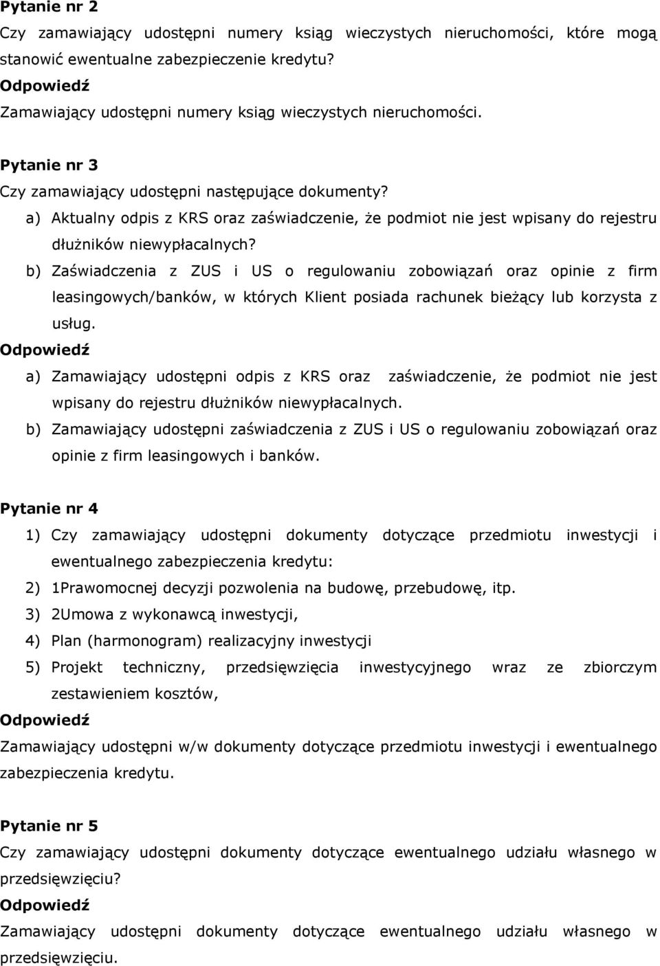 b) Zaświadczenia z ZUS i US o regulowaniu zobowiązań oraz opinie z firm leasingowych/banków, w których Klient posiada rachunek bieżący lub korzysta z usług.