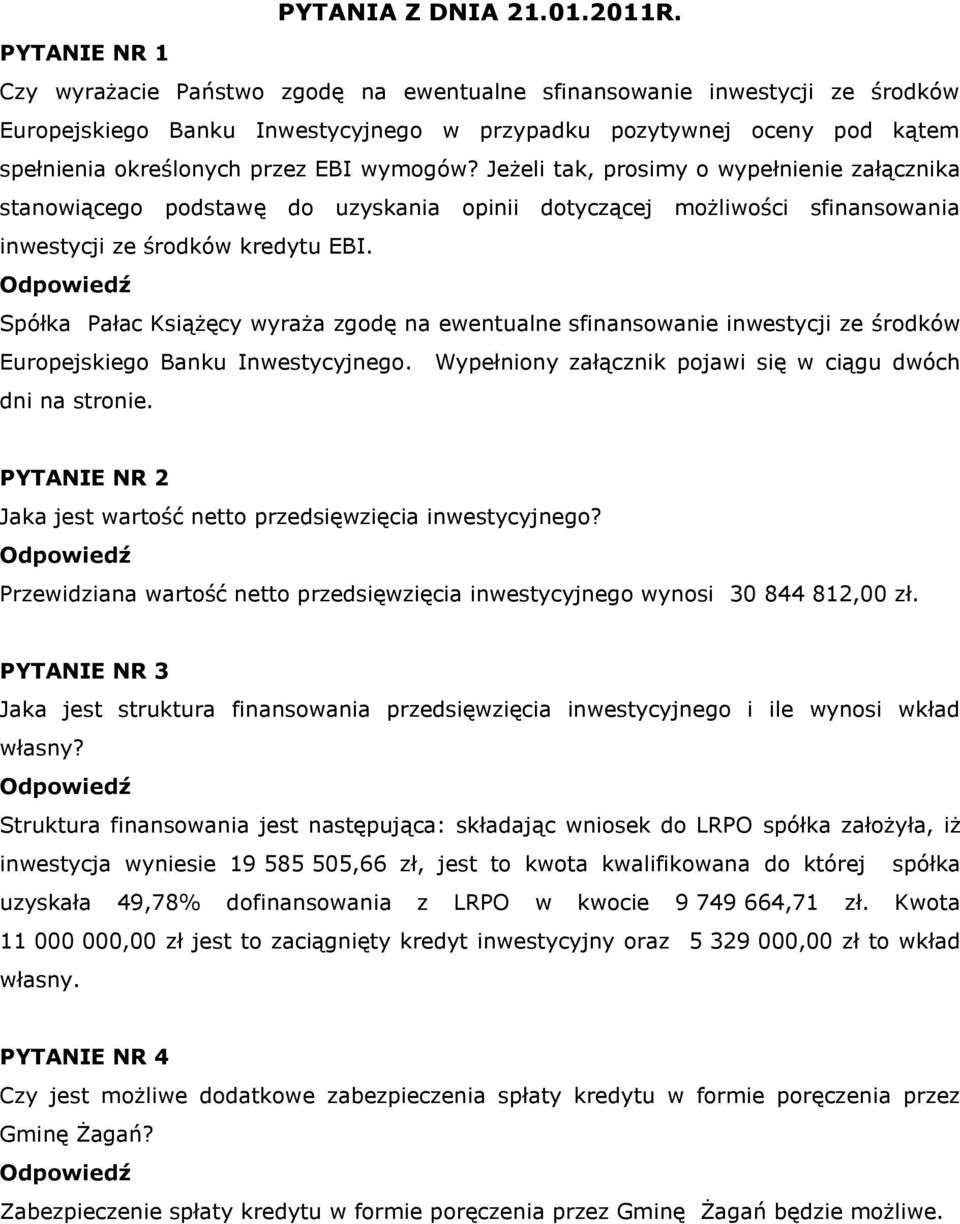 wymogów? Jeżeli tak, prosimy o wypełnienie załącznika stanowiącego podstawę do uzyskania opinii dotyczącej możliwości sfinansowania inwestycji ze środków kredytu EBI.