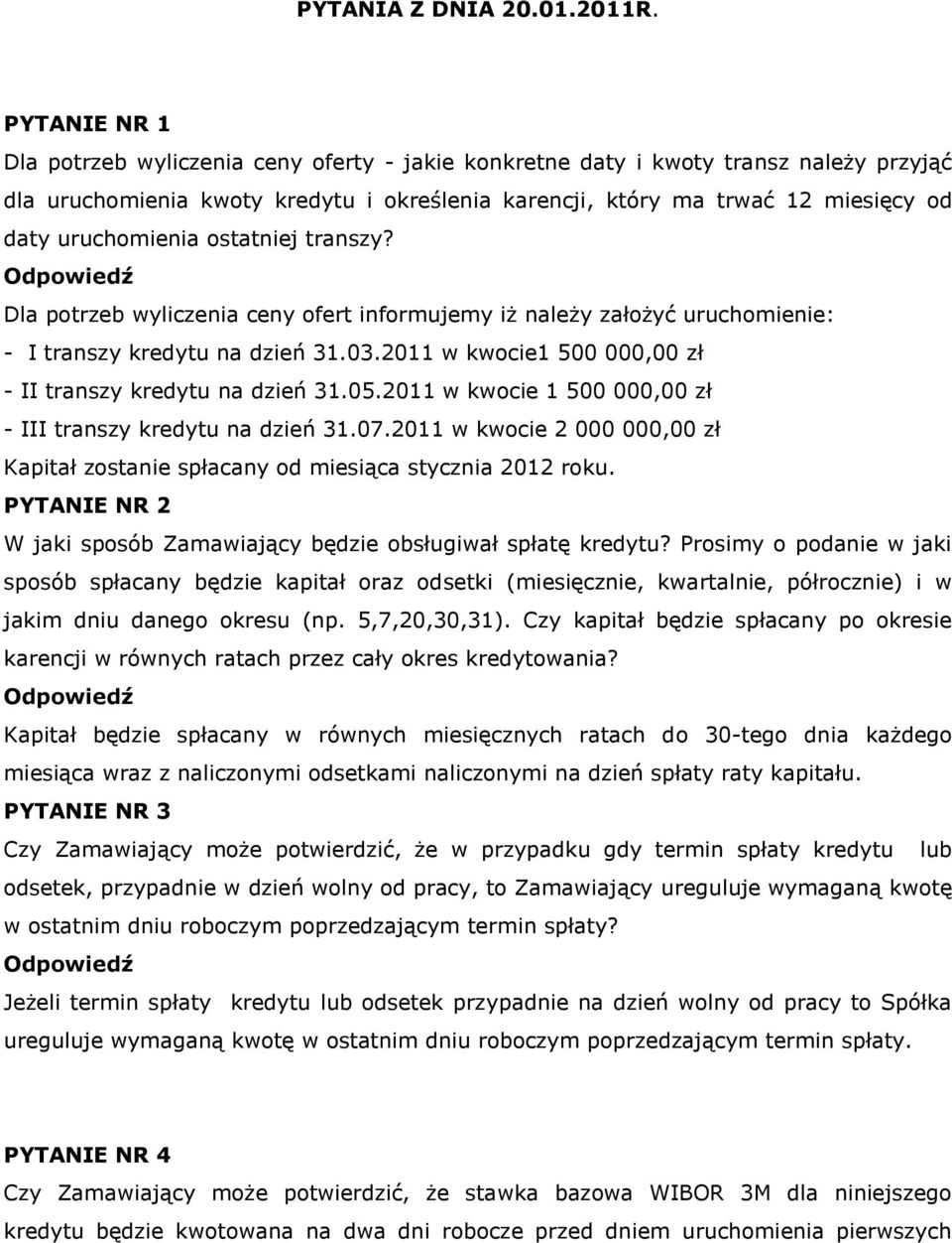 uruchomienia ostatniej transzy? Dla potrzeb wyliczenia ceny ofert informujemy iż należy założyć uruchomienie: - I transzy kredytu na dzień 31.03.