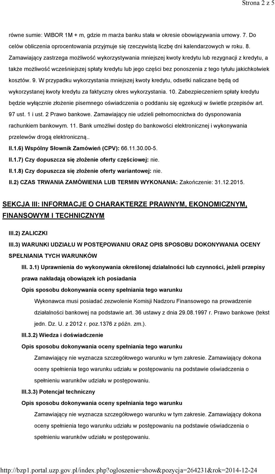 jakichkolwiek kosztów. 9. W przypadku wykorzystania mniejszej kwoty kredytu, odsetki naliczane będą od wykorzystanej kwoty kredytu za faktyczny okres wykorzystania. 10.