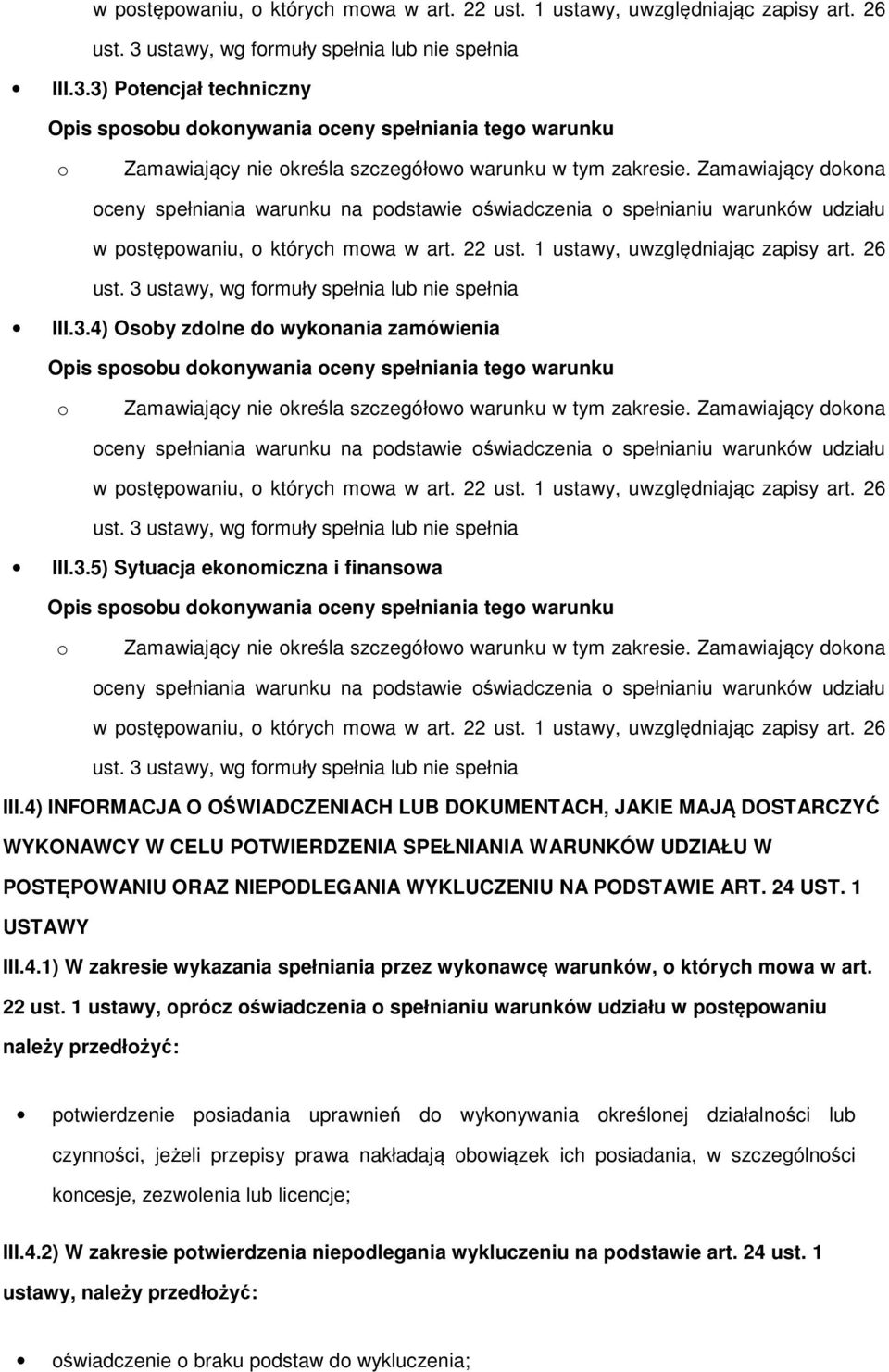 3 ustawy, wg frmuły spełnia lub nie spełnia III.3.4) Osby zdlne d wyknania zamówienia Zamawiający nie kreśla szczegółw warunku w tym zakresie.  3 ustawy, wg frmuły spełnia lub nie spełnia III.3.5) Sytuacja eknmiczna i finanswa Zamawiający nie kreśla szczegółw warunku w tym zakresie.