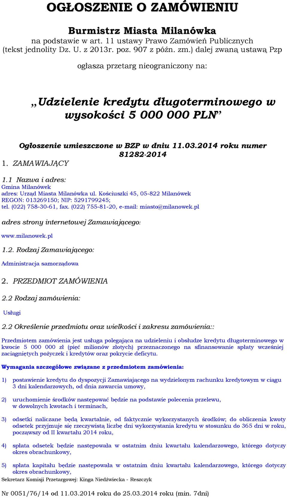 ZAMAWIAJĄCY 1.1 Nazwa i adres: Gmina Milanówek adres: Urząd Miasta Milanówka ul. Kościuszki 45, 05-822 Milanówek REGON: 013269150; NIP: 5291799245; tel. (022) 758-30-61, fax.