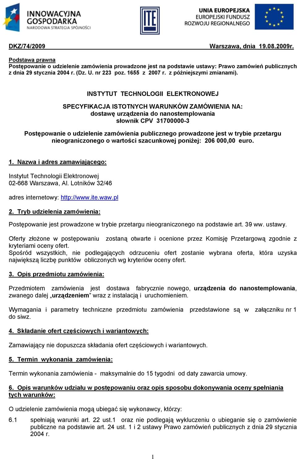 INSTYTUT TECHNOLOGII ELEKTRONOWEJ SPECYFIKACJA ISTOTNYCH WARUNKÓW ZAMÓWIENIA NA: dostawę urządzenia do nanostemplowania słownik CPV 17- Postępowanie o udzielenie zamówienia publicznego prowadzone