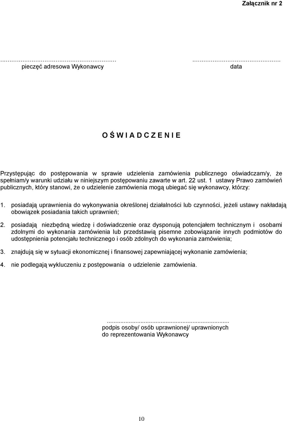 postępowaniu zawarte w art. 22 ust. 1 ustawy Prawo zamówień publicznych, który stanowi, że o udzielenie zamówienia mogą ubiegać się wykonawcy, którzy: 1.