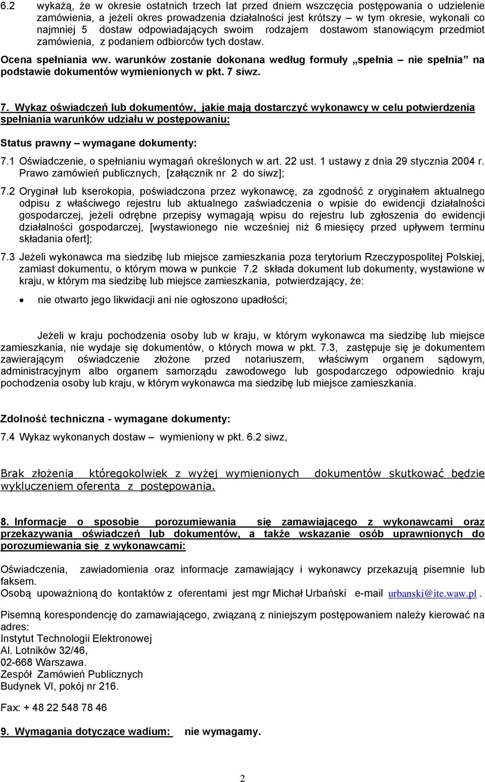 warunków zostanie dokonana według formuły spełnia nie spełnia na podstawie dokumentów wymienionych w pkt. 7 