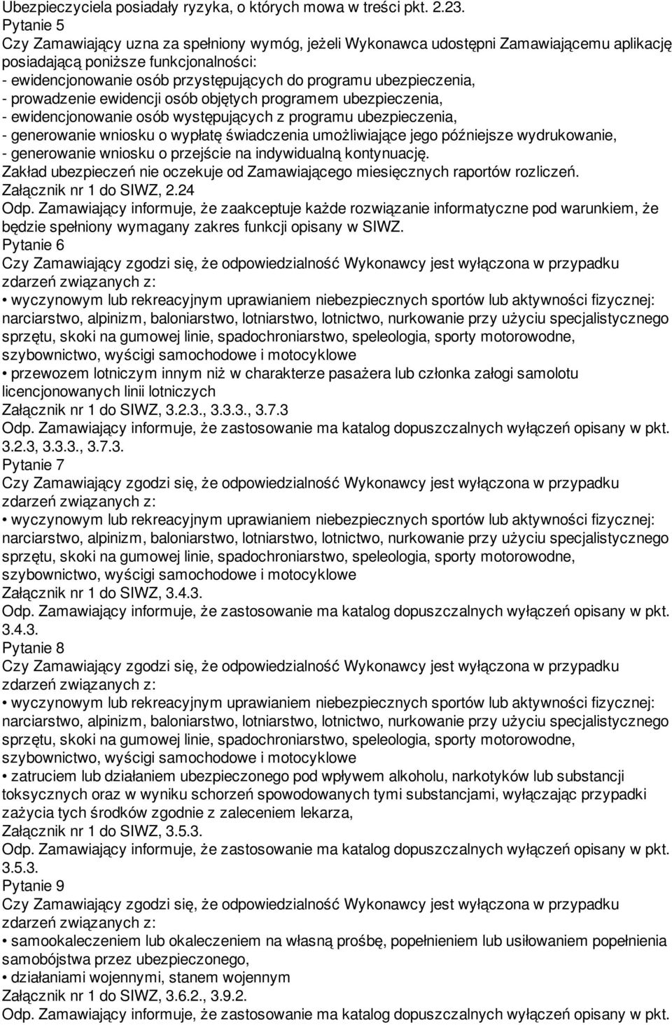 ubezpieczenia, - prowadzenie ewidencji osób objętych programem ubezpieczenia, - ewidencjonowanie osób występujących z programu ubezpieczenia, - generowanie wniosku o wypłatę świadczenia umożliwiające