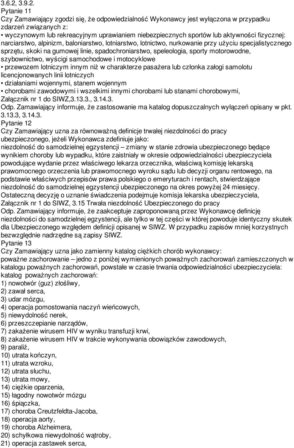 Pytanie 11 Czy Zamawiający zgodzi się, że odpowiedzialność Wykonawcy jest wyłączona w przypadku zdarzeń związanych z: wyczynowym lub rekreacyjnym uprawianiem niebezpiecznych sportów lub aktywności