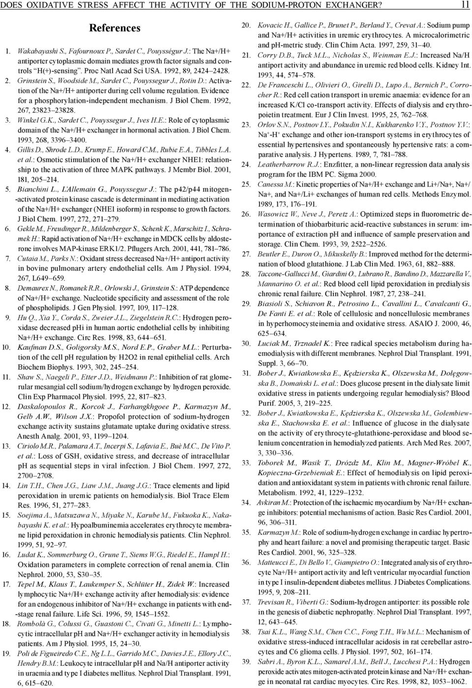 , Rotin D. : Activation of the Na+/H+ antiporter during cell volume regulation. Evidence for a phosphorylation independent mechanism. J Biol Chem. 1992, 267, 23823 23828. 3. Winkel G.K., Sardet C.