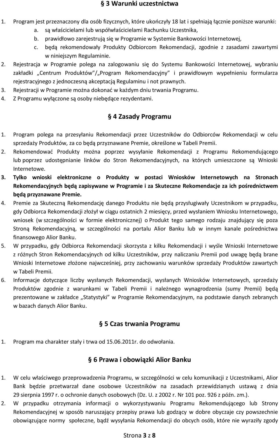 Rejestracja w Programie polega na zalogowaniu się do Systemu Bankowości Internetowej, wybraniu zakładki Centrum Produktów / Program Rekomendacyjny i prawidłowym wypełnieniu formularza rejestracyjnego