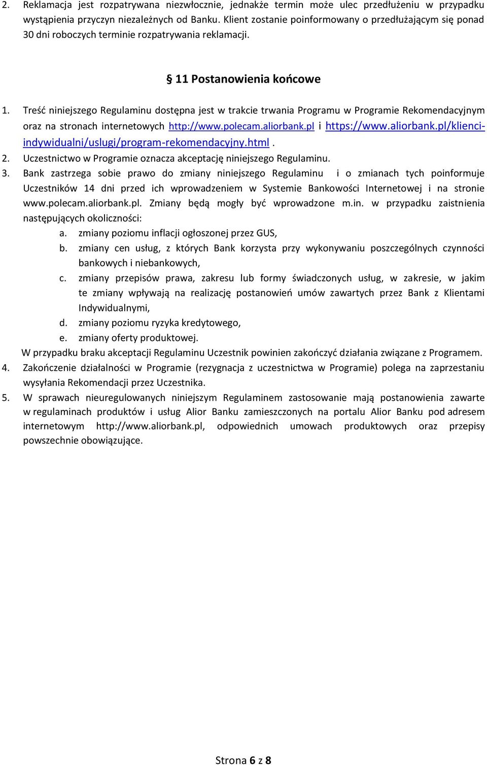 Treść niniejszego Regulaminu dostępna jest w trakcie trwania Programu w Programie Rekomendacyjnym oraz na stronach internetowych http://www.polecam.aliorbank.