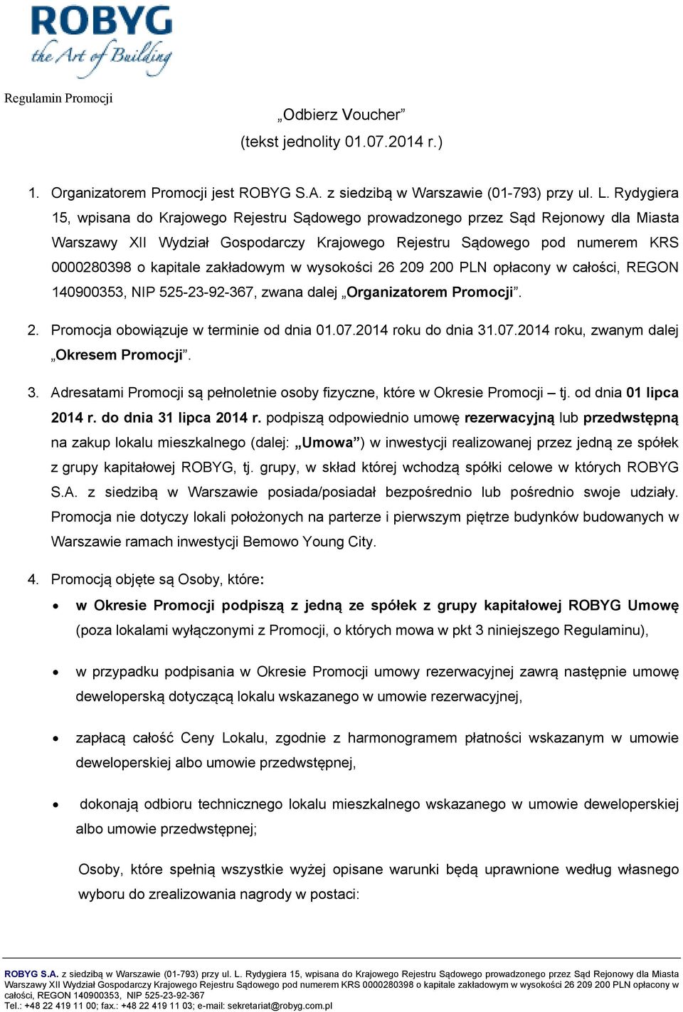 zakładowym w wysokości 26 209 200 PLN opłacony w całości, REGON 140900353, NIP 525-23-92-367, zwana dalej Organizatorem Promocji. 2. Promocja obowiązuje w terminie od dnia 01.07.2014 roku do dnia 31.