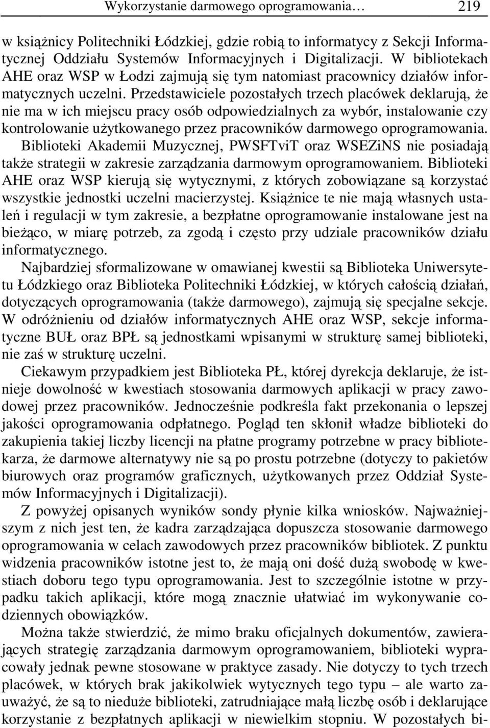 Przedstawiciele pozostałych trzech placówek deklarują, Ŝe nie ma w ich miejscu pracy osób odpowiedzialnych za wybór, instalowanie czy kontrolowanie uŝytkowanego przez pracowników darmowego