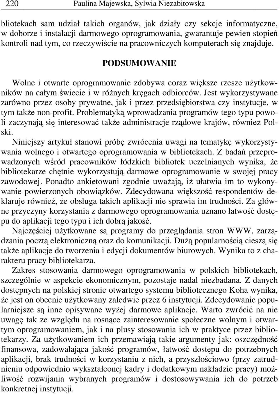 PODSUMOWANIE Wolne i otwarte oprogramowanie zdobywa coraz większe rzesze uŝytkowników na całym świecie i w róŝnych kręgach odbiorców.