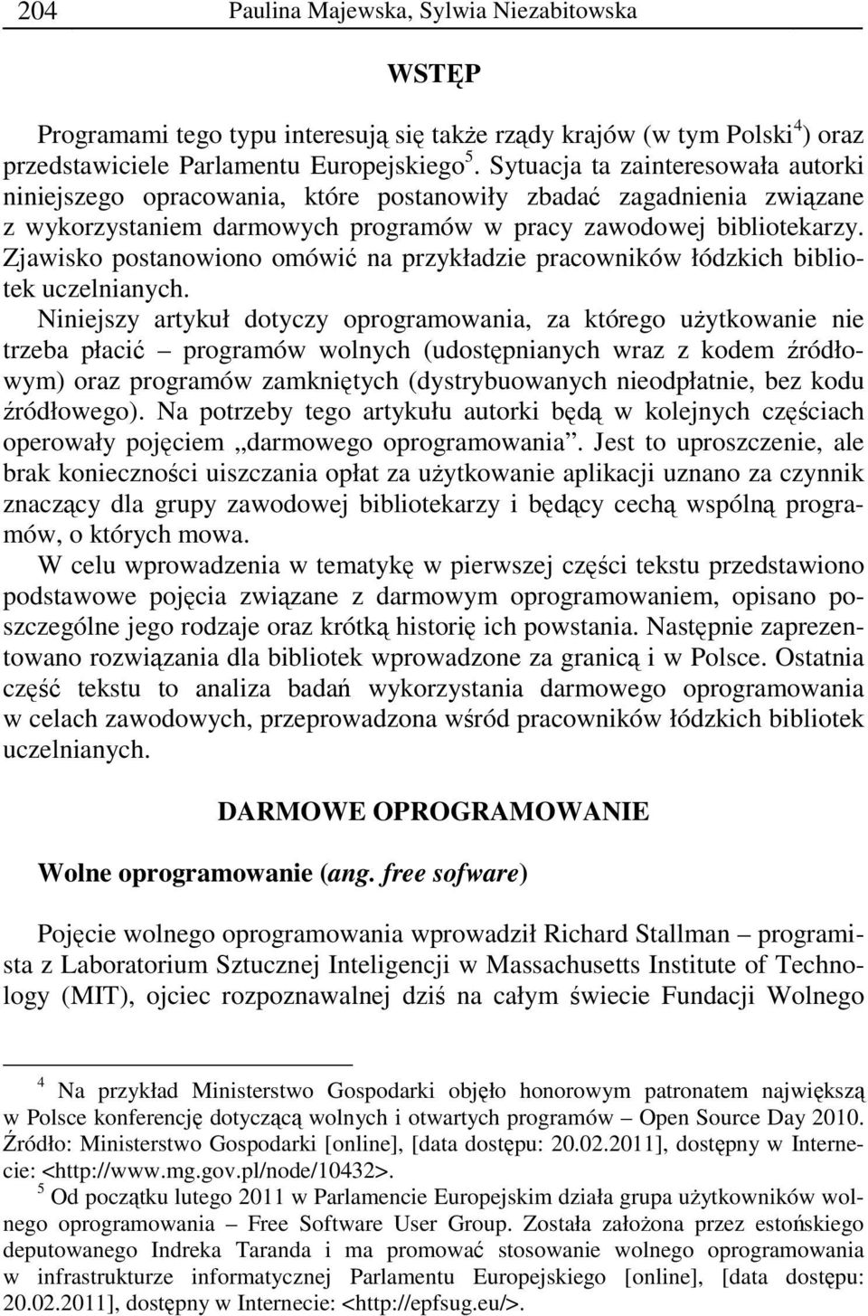 Zjawisko postanowiono omówić na przykładzie pracowników łódzkich bibliotek uczelnianych.