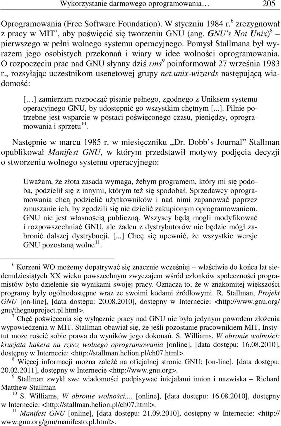 O rozpoczęciu prac nad GNU słynny dziś rms 9 poinformował 27 września 1983 r., rozsyłając uczestnikom usenetowej grupy net.