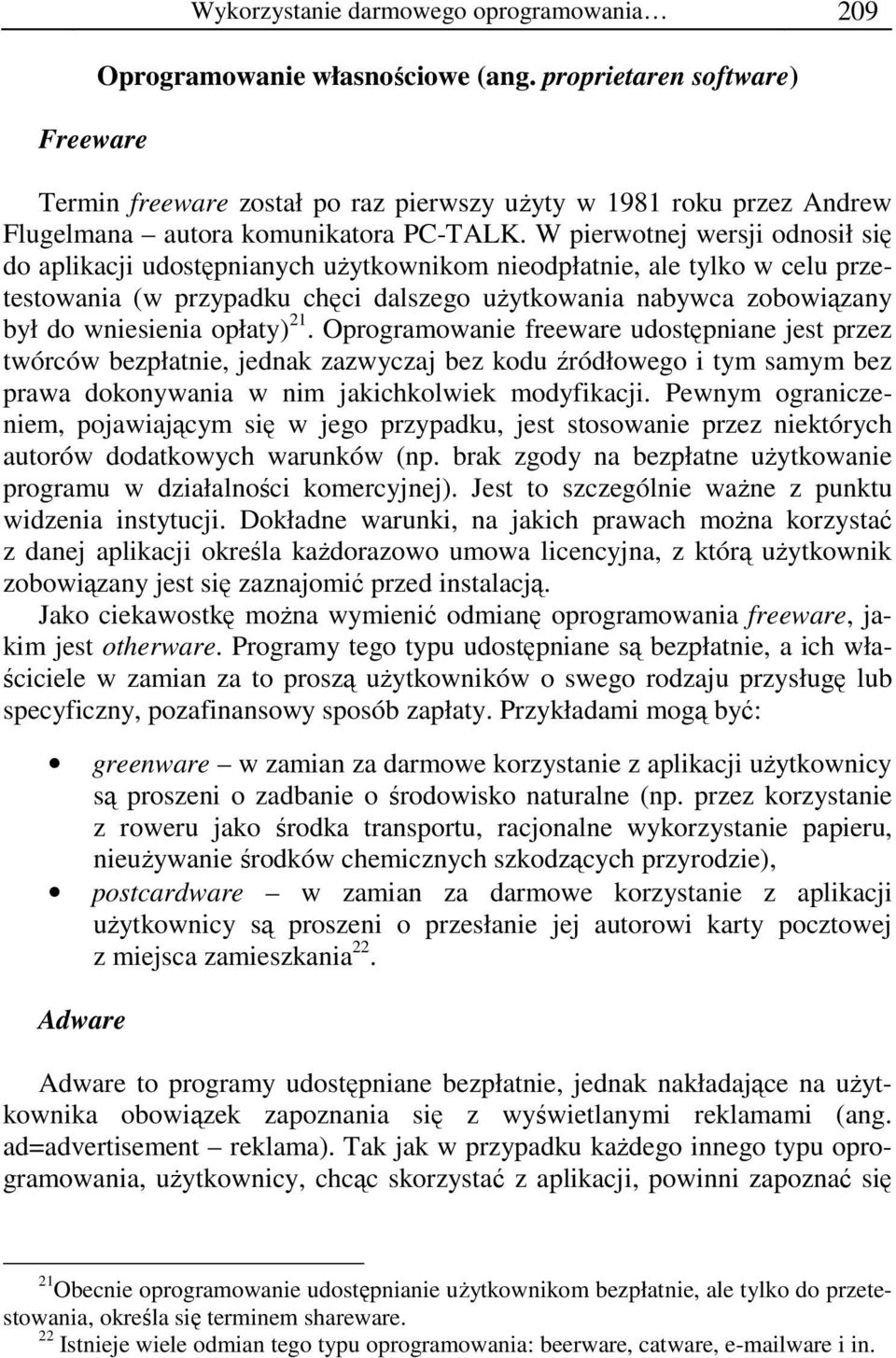 W pierwotnej wersji odnosił się do aplikacji udostępnianych uŝytkownikom nieodpłatnie, ale tylko w celu przetestowania (w przypadku chęci dalszego uŝytkowania nabywca zobowiązany był do wniesienia