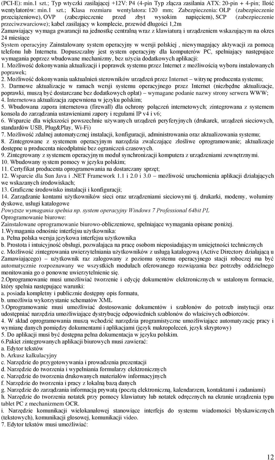 ; Klasa rozmiaru wentylatora: 120 mm; Zabezpieczenia: OLP (zabezpieczenie przeciążeniowe), OVP (zabezpieczenie przed zbyt wysokim napięciem), SCP (zabezpieczenie przeciwzwarciowe); kabel zasilający w