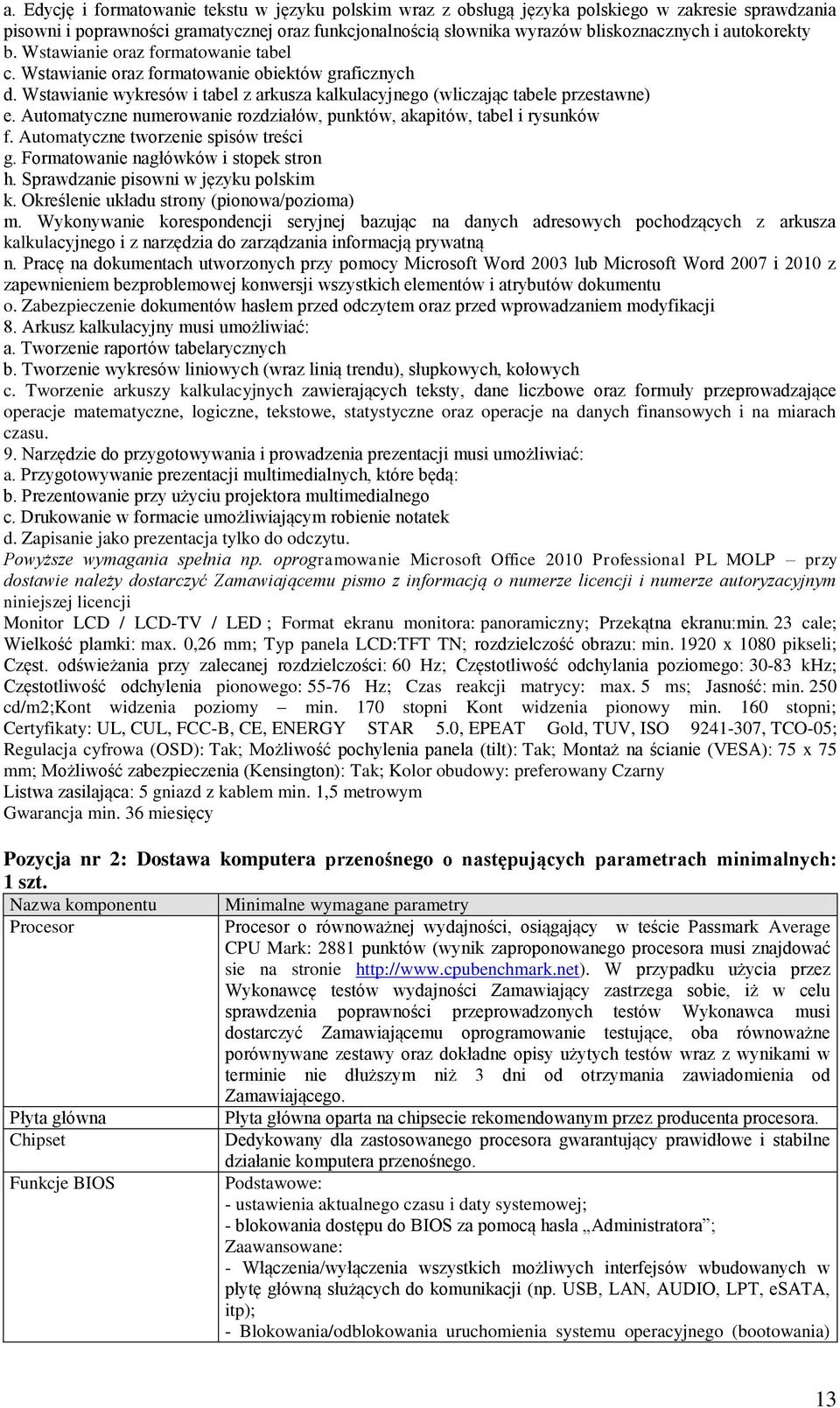 Automatyczne numerowanie rozdziałów, punktów, akapitów, tabel i rysunków f. Automatyczne tworzenie spisów treści g. Formatowanie nagłówków i stopek stron h. Sprawdzanie pisowni w języku polskim k.