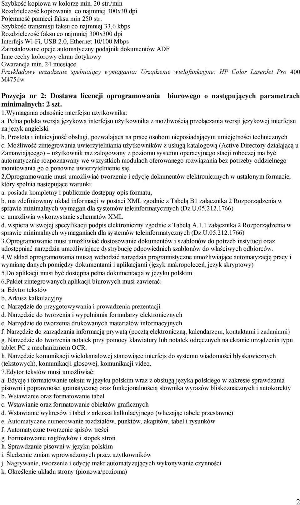 0, Ethernet 10/100 Mbps Zainstalowane opcje automatyczny podajnik dokumentów ADF Inne cechy kolorowy ekran dotykowy Gwarancja min.