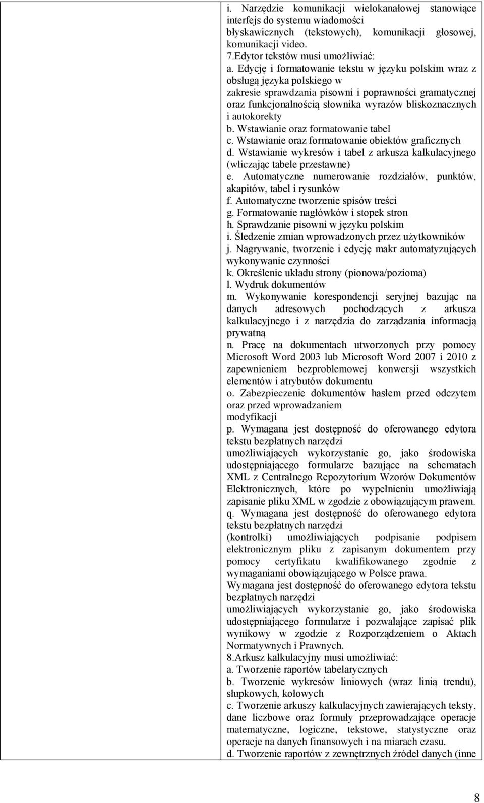 autokorekty b. Wstawianie oraz formatowanie tabel c. Wstawianie oraz formatowanie obiektów graficznych d. Wstawianie wykresów i tabel z arkusza kalkulacyjnego (wliczając tabele przestawne) e.