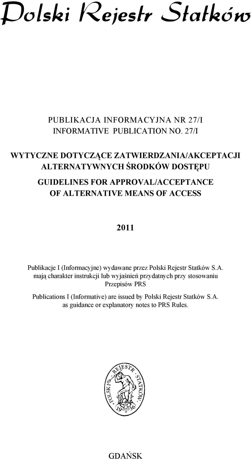 ALTERNATIVE MEANS OF ACCESS 2011 Publikacje I (Informacyjne) wydawane przez Polski Rejestr Statków S.A. mają charakter