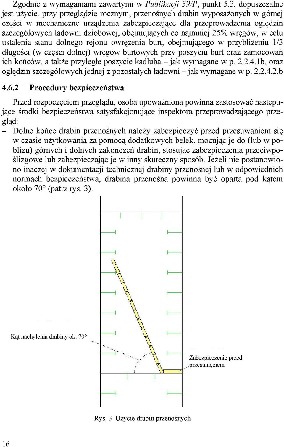 dziobowej, obejmujących co najmniej 25% wręgów, w celu ustalenia stanu dolnego rejonu owrężenia burt, obejmującego w przybliżeniu 1/3 długości (w części dolnej) wręgów burtowych przy poszyciu burt